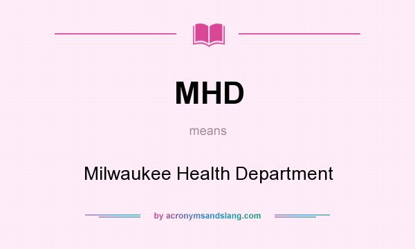 What does MHD mean? It stands for Milwaukee Health Department