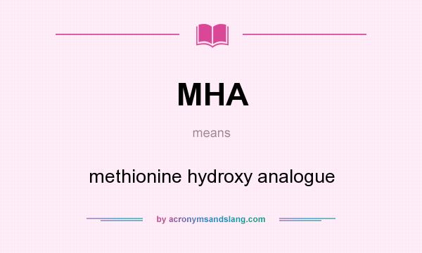 What does MHA mean? It stands for methionine hydroxy analogue