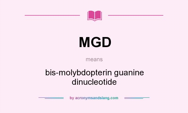 What does MGD mean? It stands for bis-molybdopterin guanine dinucleotide
