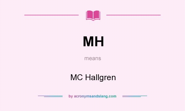 What does MH mean? It stands for MC Hallgren