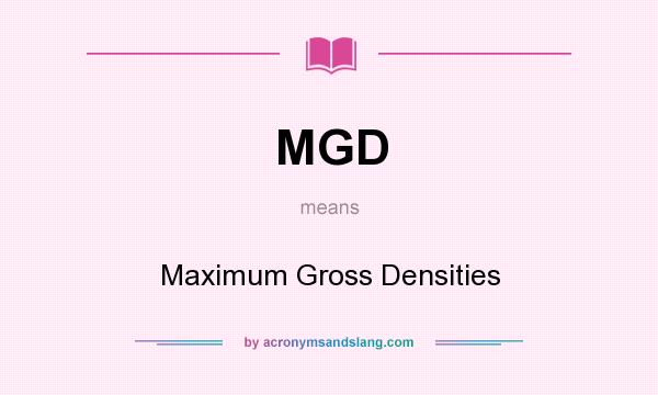 What does MGD mean? It stands for Maximum Gross Densities