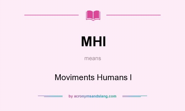 What does MHI mean? It stands for Moviments Humans I