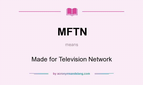 What does MFTN mean? It stands for Made for Television Network