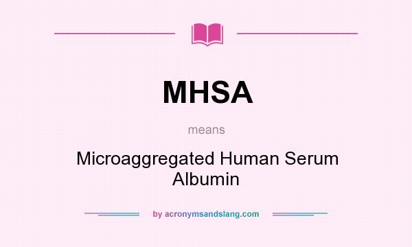What does MHSA mean? It stands for Microaggregated Human Serum Albumin