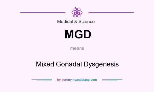 What does MGD mean? It stands for Mixed Gonadal Dysgenesis