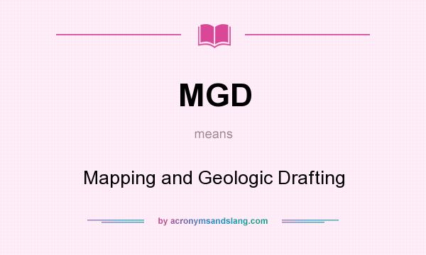 What does MGD mean? It stands for Mapping and Geologic Drafting