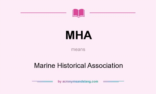 What does MHA mean? It stands for Marine Historical Association