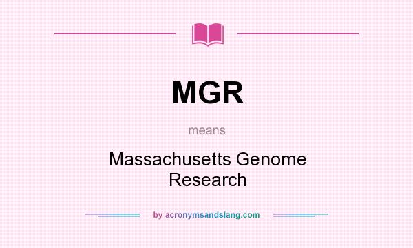 What does MGR mean? It stands for Massachusetts Genome Research