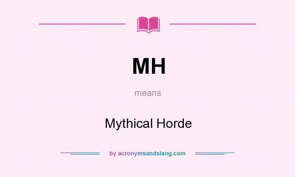 What does MH mean? It stands for Mythical Horde