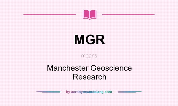 What does MGR mean? It stands for Manchester Geoscience Research