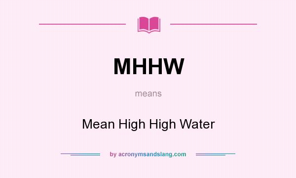 What does MHHW mean? It stands for Mean High High Water