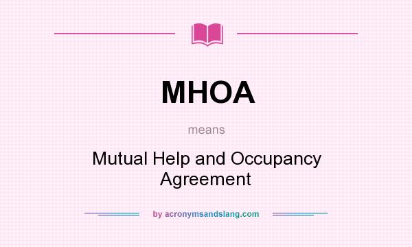 What does MHOA mean? It stands for Mutual Help and Occupancy Agreement
