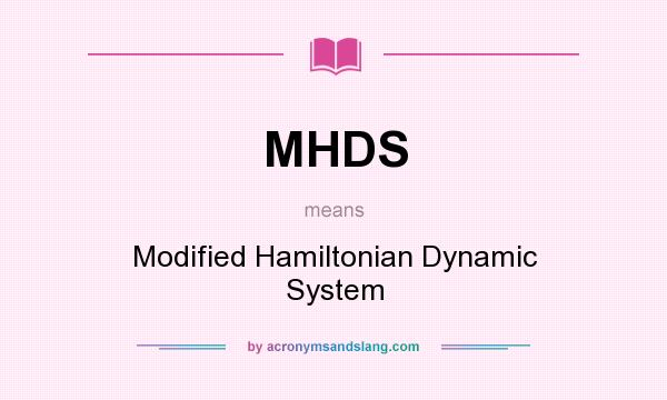 What does MHDS mean? It stands for Modified Hamiltonian Dynamic System