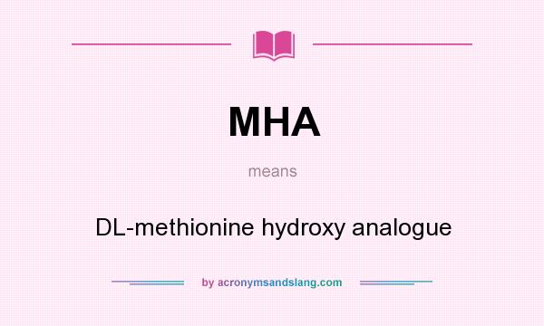 What does MHA mean? It stands for DL-methionine hydroxy analogue