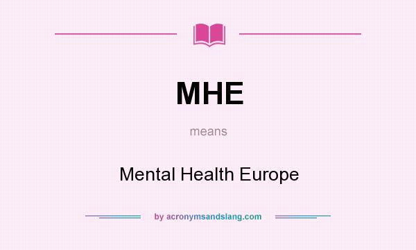 What does MHE mean? It stands for Mental Health Europe