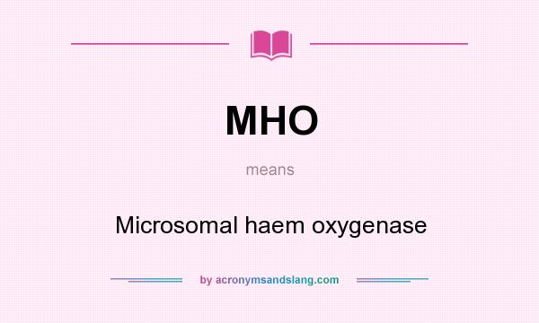 What does MHO mean? It stands for Microsomal haem oxygenase