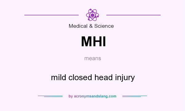 What does MHI mean? It stands for mild closed head injury