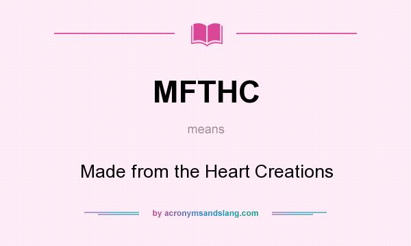 What does MFTHC mean? It stands for Made from the Heart Creations