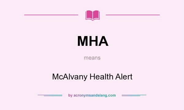What does MHA mean? It stands for McAlvany Health Alert