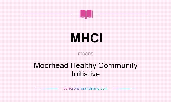 What does MHCI mean? It stands for Moorhead Healthy Community Initiative