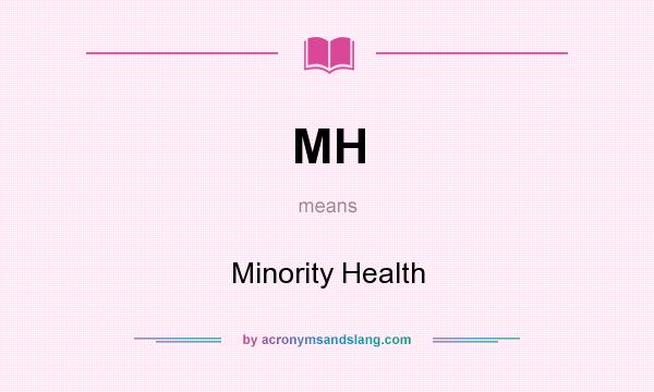 What does MH mean? It stands for Minority Health