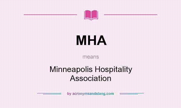 What does MHA mean? It stands for Minneapolis Hospitality Association