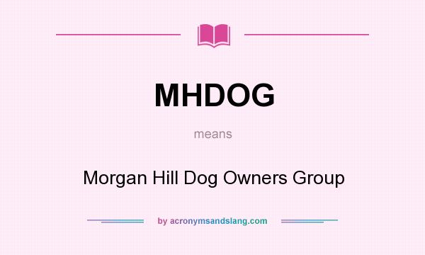 What does MHDOG mean? It stands for Morgan Hill Dog Owners Group