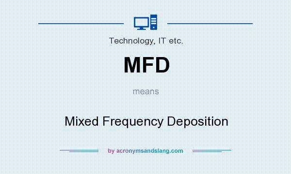 What does MFD mean? It stands for Mixed Frequency Deposition