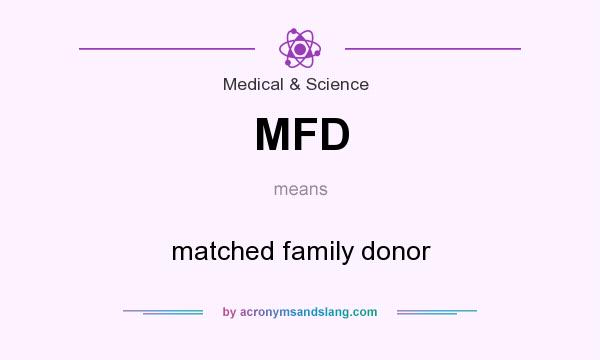 What does MFD mean? It stands for matched family donor