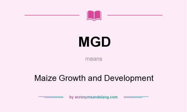 What does MGD mean? It stands for Maize Growth and Development