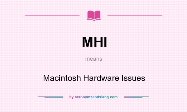 What does MHI mean? It stands for Macintosh Hardware Issues