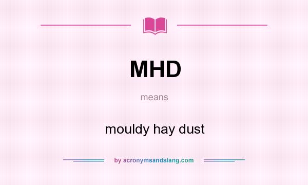 What does MHD mean? It stands for mouldy hay dust