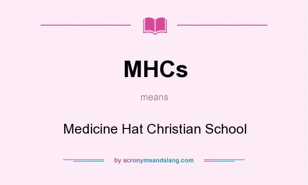 What does MHCs mean? It stands for Medicine Hat Christian School