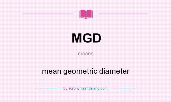 What does MGD mean? It stands for mean geometric diameter