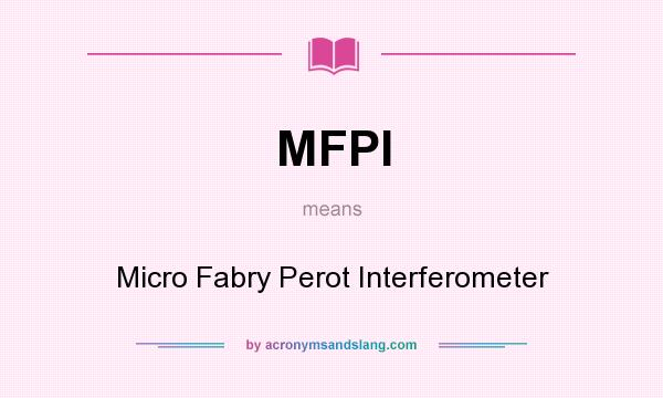 What does MFPI mean? It stands for Micro Fabry Perot Interferometer