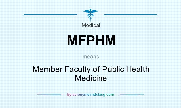 What does MFPHM mean? It stands for Member Faculty of Public Health Medicine