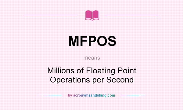 What does MFPOS mean? It stands for Millions of Floating Point Operations per Second