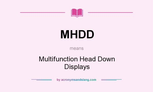 What does MHDD mean? It stands for Multifunction Head Down Displays