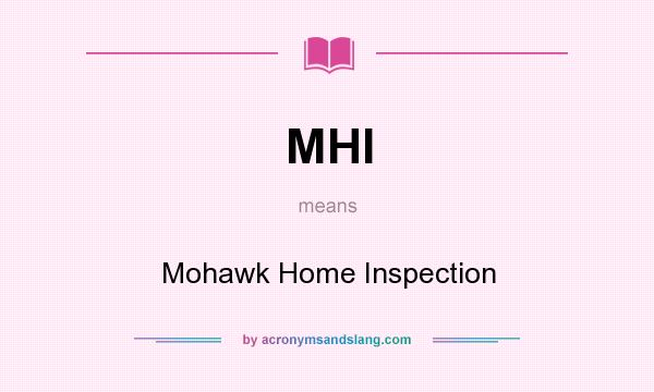 What does MHI mean? It stands for Mohawk Home Inspection