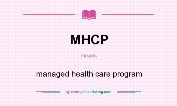 What does MHCP mean? It stands for managed health care program