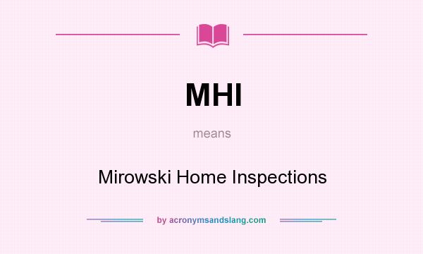 What does MHI mean? It stands for Mirowski Home Inspections