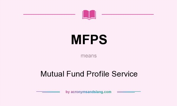 What does MFPS mean? It stands for Mutual Fund Profile Service