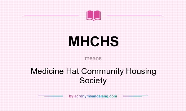 What does MHCHS mean? It stands for Medicine Hat Community Housing Society