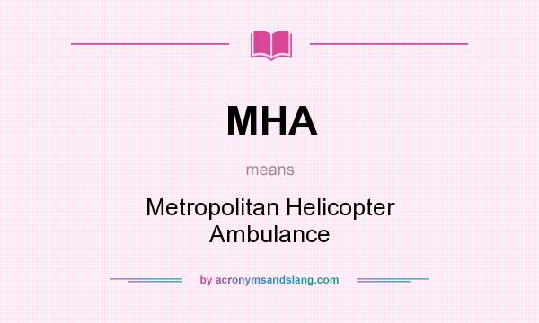 What does MHA mean? It stands for Metropolitan Helicopter Ambulance