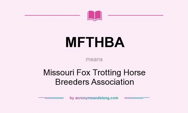 What does MFTHBA mean? It stands for Missouri Fox Trotting Horse Breeders Association