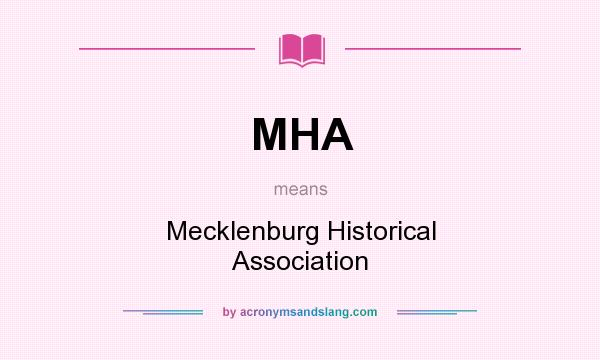 What does MHA mean? It stands for Mecklenburg Historical Association