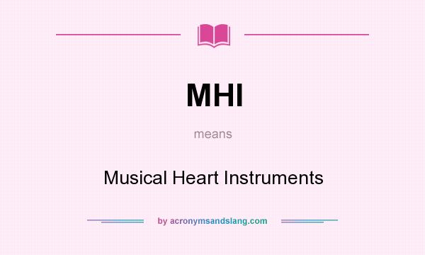 What does MHI mean? It stands for Musical Heart Instruments