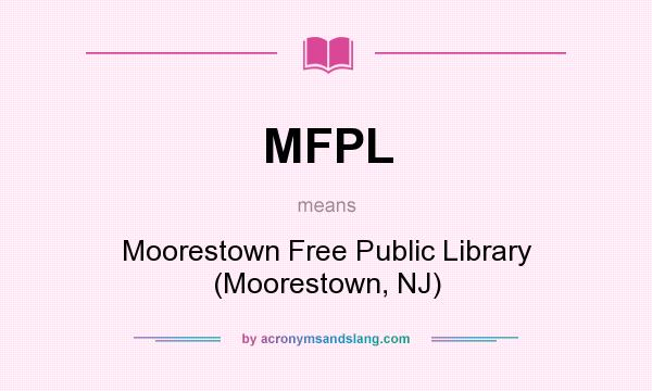 What does MFPL mean? It stands for Moorestown Free Public Library (Moorestown, NJ)