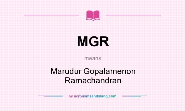 What does MGR mean? It stands for Marudur Gopalamenon Ramachandran