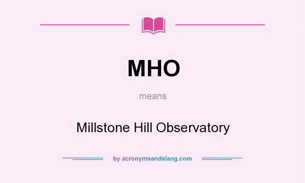 What does MHO mean? It stands for Millstone Hill Observatory